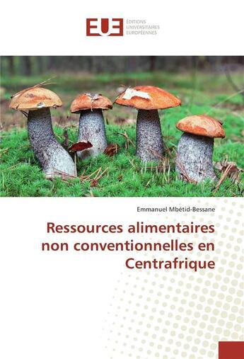 Couverture du livre « Ressources alimentaires non conventionnelles en centrafrique » de Mbetid-Bessane E. aux éditions Editions Universitaires Europeennes