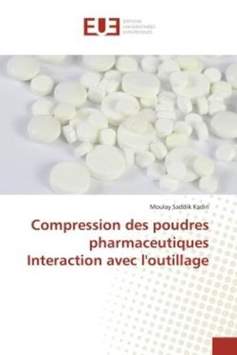 Couverture du livre « Compression des poudres pharmaceutiques Interaction avec l'outillage » de Moulay Saddik Kadiri aux éditions Editions Universitaires Europeennes