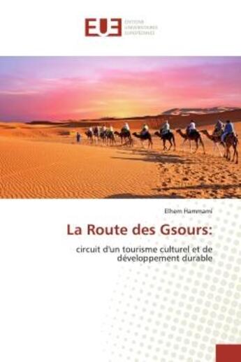 Couverture du livre « La route des gsours: - circuit d'un tourisme culturel et de developpement durable » de Hammami Elhem aux éditions Editions Universitaires Europeennes