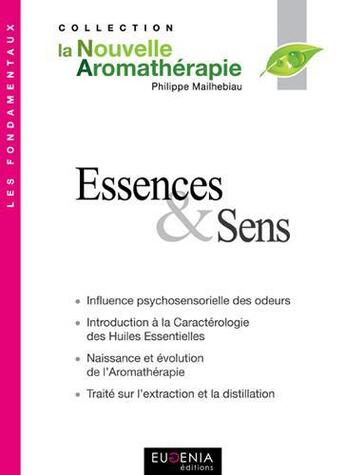 Couverture du livre « Essences et sens ; influence psychosensorielle des odeurs » de Philippe Mailhebiau aux éditions Aromanet.com