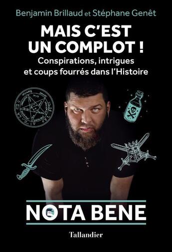 Couverture du livre « Mais c'est un complot ! conspirations, intrigues et coups fourré dans l'Histoire » de Stephane Genet et Benjamin Brillaud aux éditions Tallandier