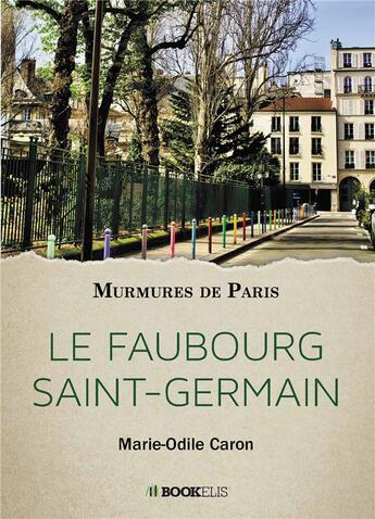 Couverture du livre « Le faubourg Saint-Germain : murmures de Paris » de Marie-Odile Caron aux éditions Bookelis