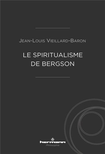 Couverture du livre « Le spiritualisme de Bergson » de Jean-Louis Vieillard-Baron aux éditions Hermann