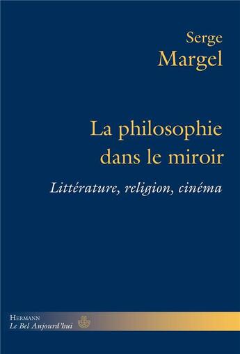 Couverture du livre « La philosophie dans le miroir : littérature, religion, cinéma » de Serge Margel aux éditions Hermann