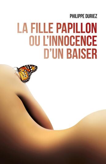 Couverture du livre « La Fille Papillon ou l'innocence d'un baiser » de Philippe Duriez aux éditions Librinova