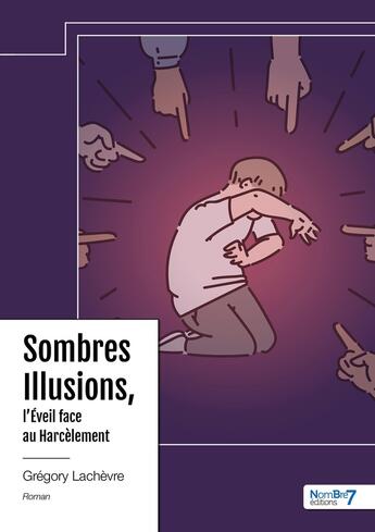 Couverture du livre « Sombres illusions, l'éveil face au harcèlement » de Gregory Lachevre aux éditions Nombre 7