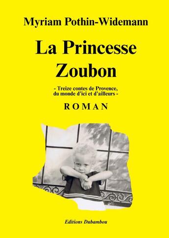 Couverture du livre « La princesse Zoubon ; treize contes de Provence, du monde d'ici et d'ailleurs » de Myriam Pothin-Widemann aux éditions Dubambou