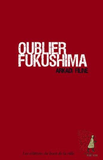 Couverture du livre « Oublier Fukushima » de Arkadi Filine aux éditions Du Bout De La Ville