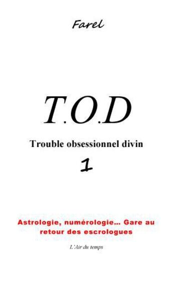 Couverture du livre « Trouble obsessionnel divin t.1 ; astrologie, numérologie... gare au retour des escrologues » de Farel aux éditions L'air Du Temps