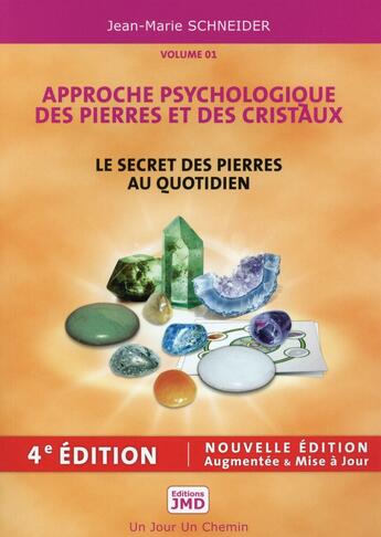 Couverture du livre « Le secret des pierres au quotidien ; approche psychologique des pierres et des cristaux t.1 » de Jean-Marie Schneider aux éditions Editions Jmd