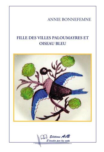 Couverture du livre « Fille des villes ; paloumayres et oiseau bleu » de Annie Bonnefemne aux éditions A3b S'evader Par Les Mots