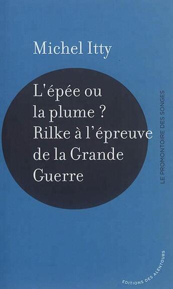 Couverture du livre « L'épée ou la plume? Rilke à l'épreuve de la Grande Guerre » de Michel Itty aux éditions Des Alentours