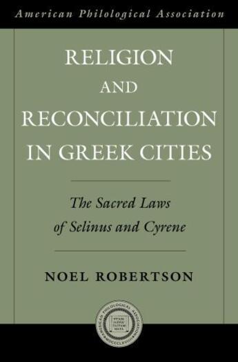 Couverture du livre « Religion and Reconciliation in Greek Cities: The Sacred Laws of Selinu » de Robertson Noel aux éditions Oxford University Press Usa