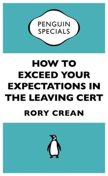 Couverture du livre « How to exceed your expectations in the Leaving Cert (Penguin Specials) » de Crean Rory aux éditions Penguin Books Ltd Digital