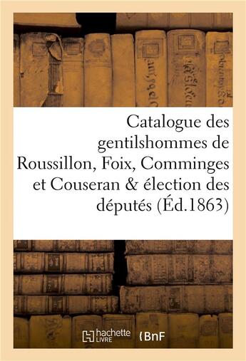 Couverture du livre « Catalogue des gentilshommes de roussillon, foix, comminges et couseran & election des deputes 1783 » de La Roque Louis aux éditions Hachette Bnf