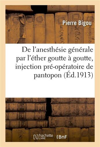 Couverture du livre « De l'anesthésie générale obtenue par le procédé de l'éther goutte à goutte avec injection » de Bigou Pierre aux éditions Hachette Bnf