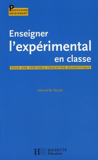 Couverture du livre « Enseigner l'expérimental en classe ; vers une véritable culture scientifique » de Vecchi Gerard aux éditions Hachette Education