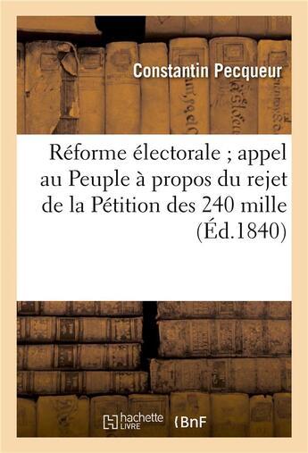 Couverture du livre « Reforme electorale appel au peuple a propos du rejet de la petition des 240 mille » de Pecqueur-C aux éditions Hachette Bnf