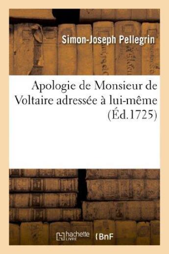 Couverture du livre « Apologie de monsieur de voltaire adressee a lui-meme » de Pellegrin S-J. aux éditions Hachette Bnf