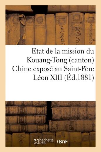 Couverture du livre « Etat de la mission du kouang-tong (canton) chine expose au saint-pere leon xiii - , dans la seance d » de  aux éditions Hachette Bnf