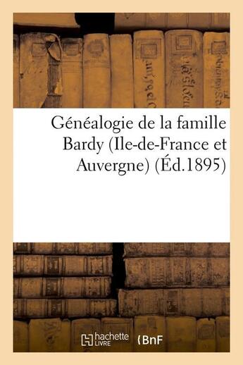 Couverture du livre « Genealogie de la famille bardy (ile-de-france et auvergne) (ed.1895) » de  aux éditions Hachette Bnf