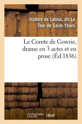 Couverture du livre « Le comte de gowrie, drame en 3 actes et en prose » de La Tour De Saint-Yba aux éditions Hachette Bnf