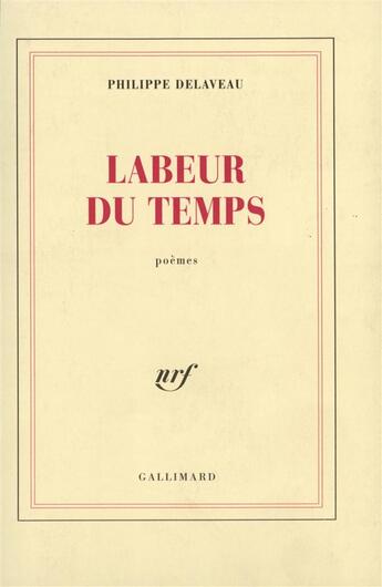 Couverture du livre « Labeur du temps » de Philippe Delaveau aux éditions Gallimard