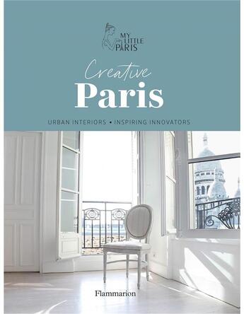 Couverture du livre « Créative Paris : urban interiors, inspiring innovators » de My Little Paris aux éditions Flammarion