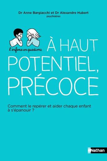 Couverture du livre « Haut potentiel, précoce : comment le repérer et aider chaque enfant à s'épanouïr ? » de Anne Bargiacchi et Alexandre Hubert aux éditions Nathan