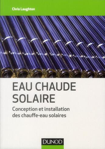 Couverture du livre « Eau chaude solaire ; conception et installation des chauffe-eau solaires » de Chris Laughton aux éditions Dunod