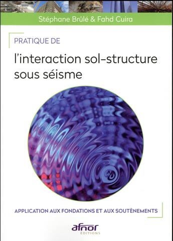 Couverture du livre « Pratique de l'intéraction sol structure sous séisme » de Stephane Brule et Fahd Cuira aux éditions Afnor