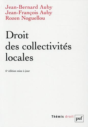 Couverture du livre « Droit des collectivités locales (6e édition) » de Jean-Bernard Auby et Rozen Noguellou et Jean-Francois Auby aux éditions Puf