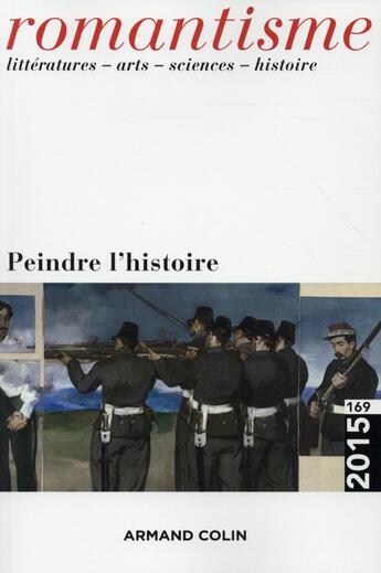 Couverture du livre « Romantisme t.169 ; peindre l'histoire » de  aux éditions Armand Colin