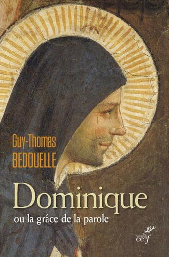 Couverture du livre « Dominique ou la grâce de la parole » de Guy-Thomas Bedouelle aux éditions Cerf