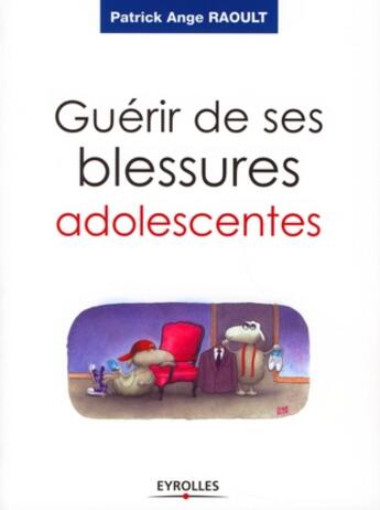 Couverture du livre « Guérir de ses blessures adolescentes » de Raoult P A aux éditions Organisation