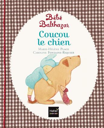 Couverture du livre « Bébé Balthazar : coucou le chien » de Marie-Helene Place et Caroline Fontaine-Riquier aux éditions Hatier