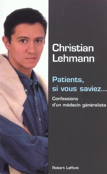 Couverture du livre « Patients, si vous saviez confessions d'un medecin generaliste » de Christian Lehmann aux éditions Robert Laffont