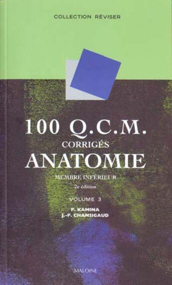 Couverture du livre « 100 qcm corriges d'anatomie. t3 : membre inferieur, 2e ed. » de Kamina/Chansigaud aux éditions Maloine