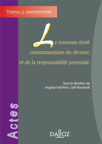 Couverture du livre « Le nouveau droit communautaire du divorce et de la responsabilite parentale » de Hugues Fulchiron aux éditions Dalloz