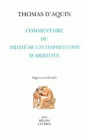 Couverture du livre « Commentaire du traite interpretation d'aristote » de Thomas D'Aquin aux éditions Belles Lettres