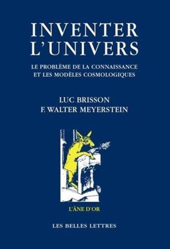 Couverture du livre « Inventer l'univers : Le problème de la connaissance et les modèles cosmologiques. » de Luc Brisson et F. Walter Meyerstein aux éditions Belles Lettres