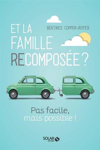 Couverture du livre « Et la famille recomposée ? difficile mais pas impossible » de Béatrice Copper-Royer aux éditions Solar