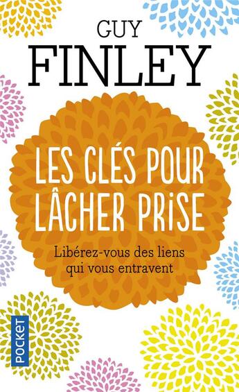 Couverture du livre « Les clés pour lâcher prise ; libérez-vous des liens qui vous entravent » de Guy Finley aux éditions Pocket