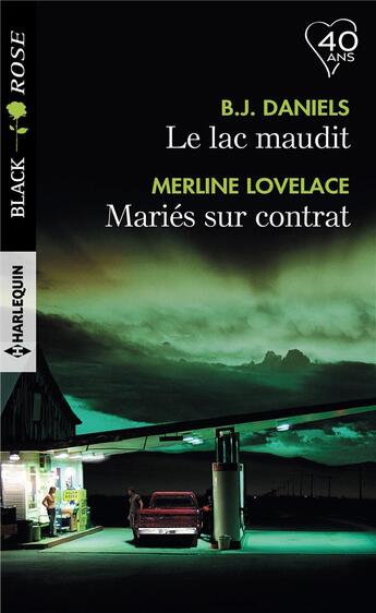 Couverture du livre « Le lac maudit ; mariés sur contrat » de Merline Lovelace et B. J. Daniels aux éditions Harlequin