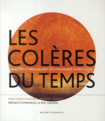 Couverture du livre « Les colères du temps ; réalités et imaginaires des désordres climatiques » de Frederic Denhez et Farid Abdelouahab aux éditions Buchet Chastel