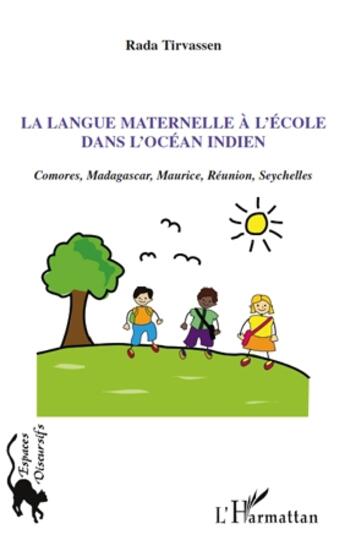 Couverture du livre « La langue maternelle à l'ecole dans l'océan indien ; Comores, Madagascar, Maurice, Réunion, Seychelles » de Rada Tirvassen aux éditions L'harmattan