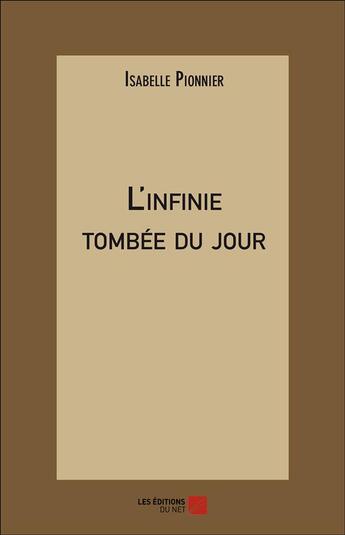 Couverture du livre « L'infinie tombee du jour » de Isabelle Pionnier aux éditions Editions Du Net