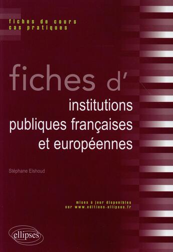 Couverture du livre « Fiches d institutions publiques francaises et europeennes » de Stephane Elshoud aux éditions Ellipses