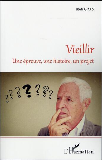 Couverture du livre « Vieillir ; une épreuve, une histoire, un projet » de Jean Giard aux éditions L'harmattan