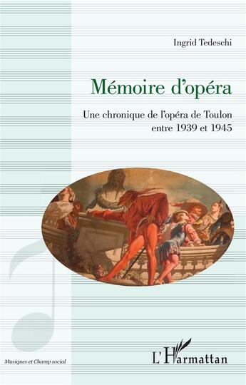 Couverture du livre « Mémoire d'opéra ; une chronique de l'opéra de toulon entre 1939 et 1945 » de Ingrid Tedeschi aux éditions L'harmattan